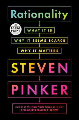 Rationality: what it is, why it seems scarce, why it matters by Steven Pinker